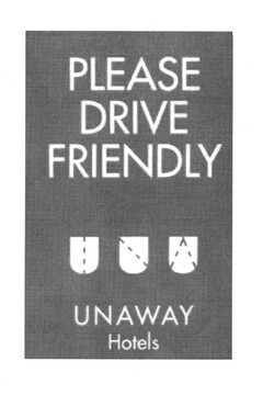 PLEASE DRIVE FRIENDLY UNAWAY Hotels