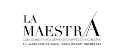 LA MAESTRA - CONCOURS ET ACADÉMIE DE CHEFFES D'ORCHESTRE PHILHARMONIE DE PARIS / PARIS MOZART ORCHESTRA