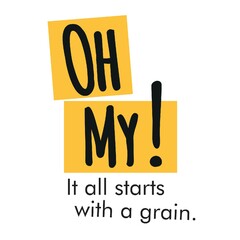 OH MY ! It all starts with a grain .