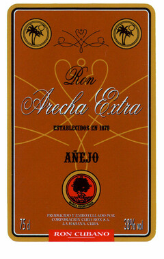 Ron Arecha Extra ESTABLECIDOS EN 1878 AÑEJO MARCA REGISTRADA PRODUCIDO Y EMBOTELLADO POR CORPORACIÓN CUBA RON S.A. LA HABANA. CUBA. RON CUBANO