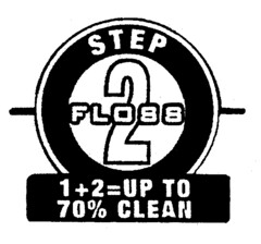 STEP 2 FLOSS 1 + 2 = UP TO 70% CLEAN