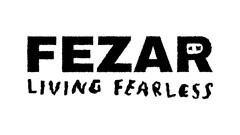 Fezar living fearless