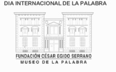 DIA INTERNACIONAL DE LA PALABRA FUNDACION CESAR EGIDO SERRANO MUSEO DE LA PALABRA