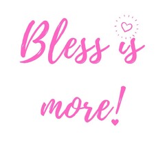 Bless is more!