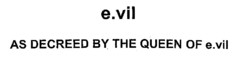e.vil AS DECREED BY THE QUEEN OF e.vil