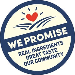 WE PROMISE REAL INGREDIENTS GREAT TASTE OUR COMMUNITY