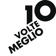 10 VOLTE MEGLIO