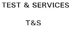 TEST & SERVICES T&S