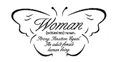 Woman (woom'en) noun. Strong. Sensitive. Equal. An adult female human being.