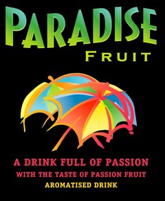 PARADISE FRUIT A DRINK FULL OF PASSION WITH THE TASTE OF PASSION FRUIT AROMATISED DRINK
