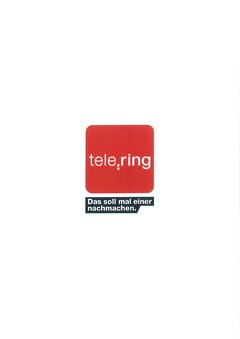 tele ring Das soll mal einer nachmachen.