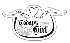 You only live once TODAY´S tatoos GIRL