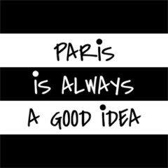 PARis is ALWAYs A GOOD iDEA