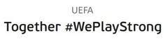UEFA Together #WePlayStrong