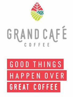 GRAND CAFE COFFEE GOOD THINGS HAPPEN OVER GREAT COFFEE