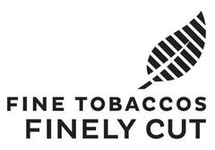 FINE TOBACCOS FINELY CUT