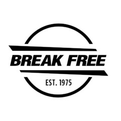 BREAK FREE EST. 1975
