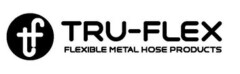 tf TRU-FLEX FLEXIBLE METAL HOSE PRODUCTS