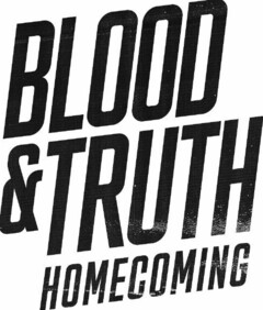 BLOOD & TRUTH HOMECOMING