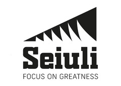 SEIULI FOCUS ON GREATNESS