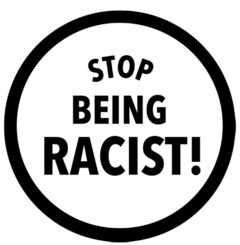 STOP BEING RACIST!