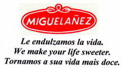 MIGUELAÑEZ Le endulzamos la vida. We make your life sweeter. Tornamos a sua vida mais doce.