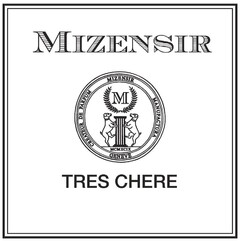 MIZENSIR TRES CHERE
MIZENSIR GENEVE MANUFACTURA CREATUR DE PARFUM