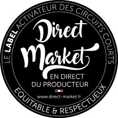 Direct Market EN DIRECT DU PRODUCTEUR www.direct-market.fr LE LABEL ACTIVATEUR DES CIRCUITS COURTS EQUITABLE & RESPECTUEUX