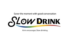 Savor the moment with good conversation SLOW DRINK Kirin encourages Slow drinking