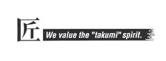 We value the "takumi" spirit.