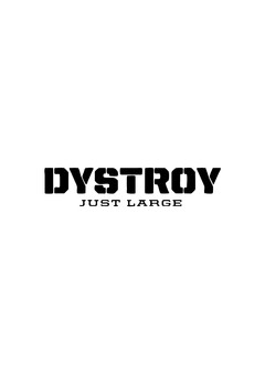 DYSTROY JUST LARGE