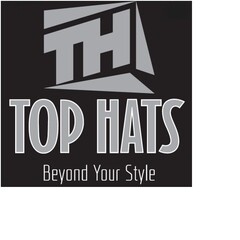 TH TOP HATS BEYOND YOUR STYLE