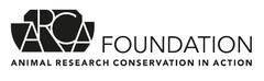 ARCA FOUNDATION ANIMAL RESEARCH CONSERVATION IN ACTION