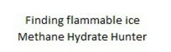 Finding flammable ice Methane Hydrate Hunter