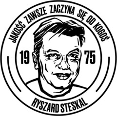 JAKOŚĆ ZAWSZE ZACZYNA SIĘ OD KOGOŚ 19 75 RYSZARD STESKAL