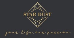 STAR DUST YOUR LIFE, OUR PASSION