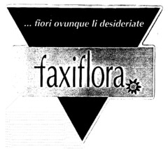 ... fiori ovunque li desideriate faxiflora