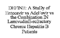 DEFINE: A STUDY OF ENTECAVIR VS ADEFOVIR VS THE COMBINATION