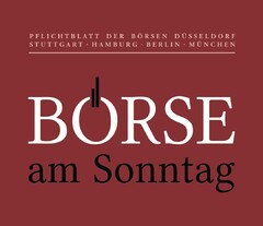 BÖRSE AM SONNTAG 
PFLICHTBLATT DER BÖRSEN DÜSSELDORF STUTTGART HAMBURG BERLIN MÜNCHEN