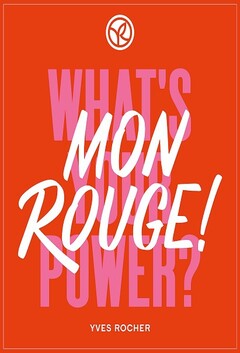 WHAT'S YOUR POWER ? MON ROUGE ! YVES ROCHER