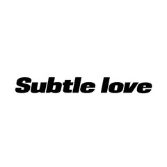 Subtle love