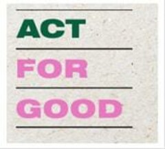 ACT FOR GOOD