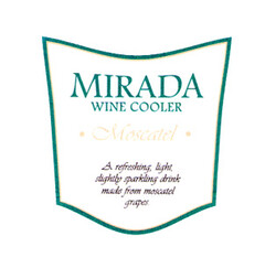 MIRADA WINE COOLER Moscatel A refreshing, light, slightly sparkling drink made from moscatel grapes.