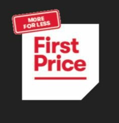 First Price MORE FOR LESS