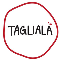 TAGLIALA'