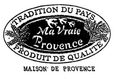 Ma Vraie Provence TRADITION DU PAYS PRODUIT DE QUALITE MAISON DE PROVENCE