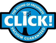 CLICK THE SOUND OF FRESHNESS VACUUM GUARANTEED