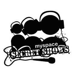 myspace SECRET SHOWS