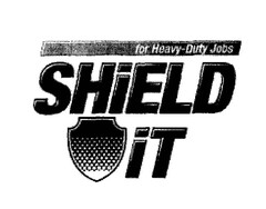 SHIELD IT FOR HEAVY-DUTY JOBS