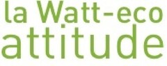 la Watt-eco attitude